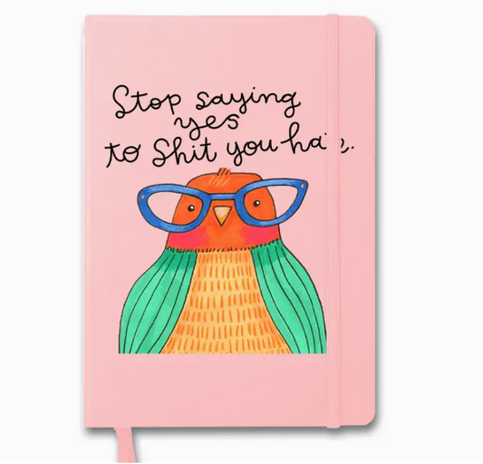 Stop Saying Yes To Shit You Hate Derpy Bird Notebook