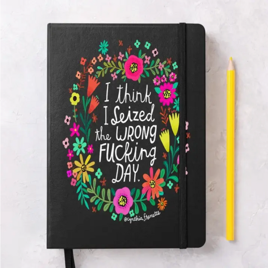 I Think I Seized the Wrong Fucking Day Notebook
