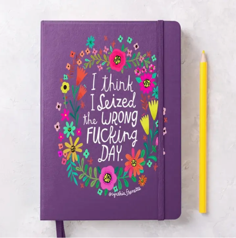 I Think I Seized the Wrong Fucking Day Notebook